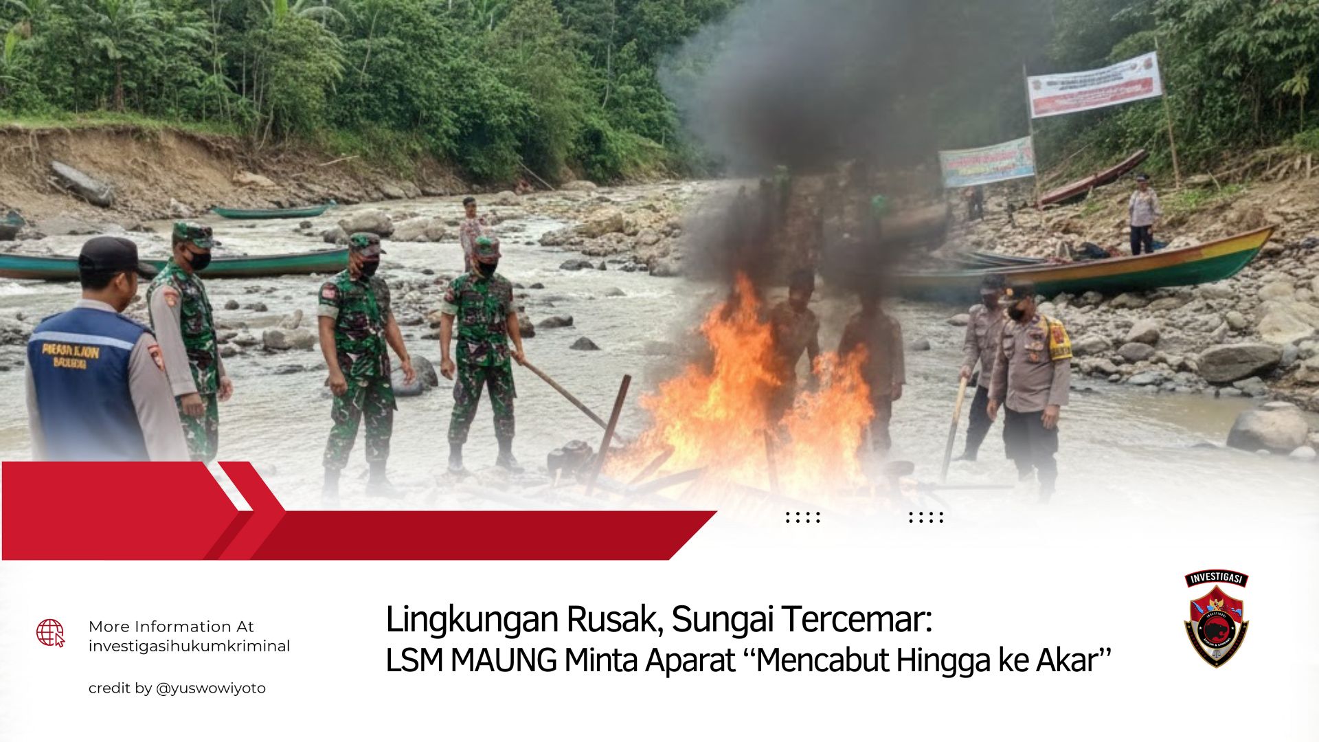 Lingkungan Rusak, Sungai Tercemar: LSM MAUNG Minta Aparat “Mencabut Hingga ke Akar”