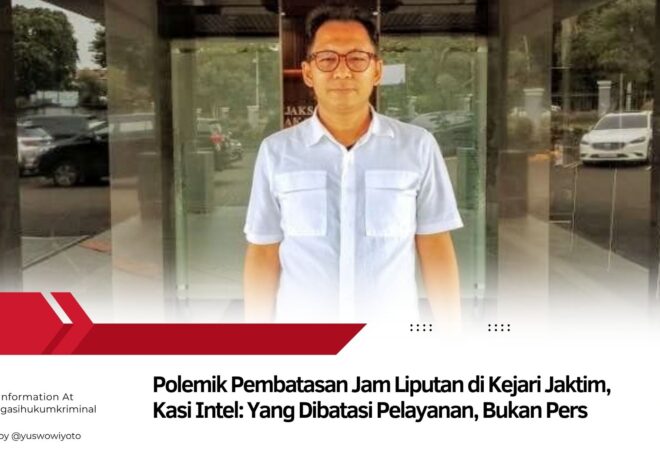 Polemik Pembatasan Jam Liputan di Kejari Jaktim, Kasi Intel: Yang Dibatasi Pelayanan, Bukan Pers